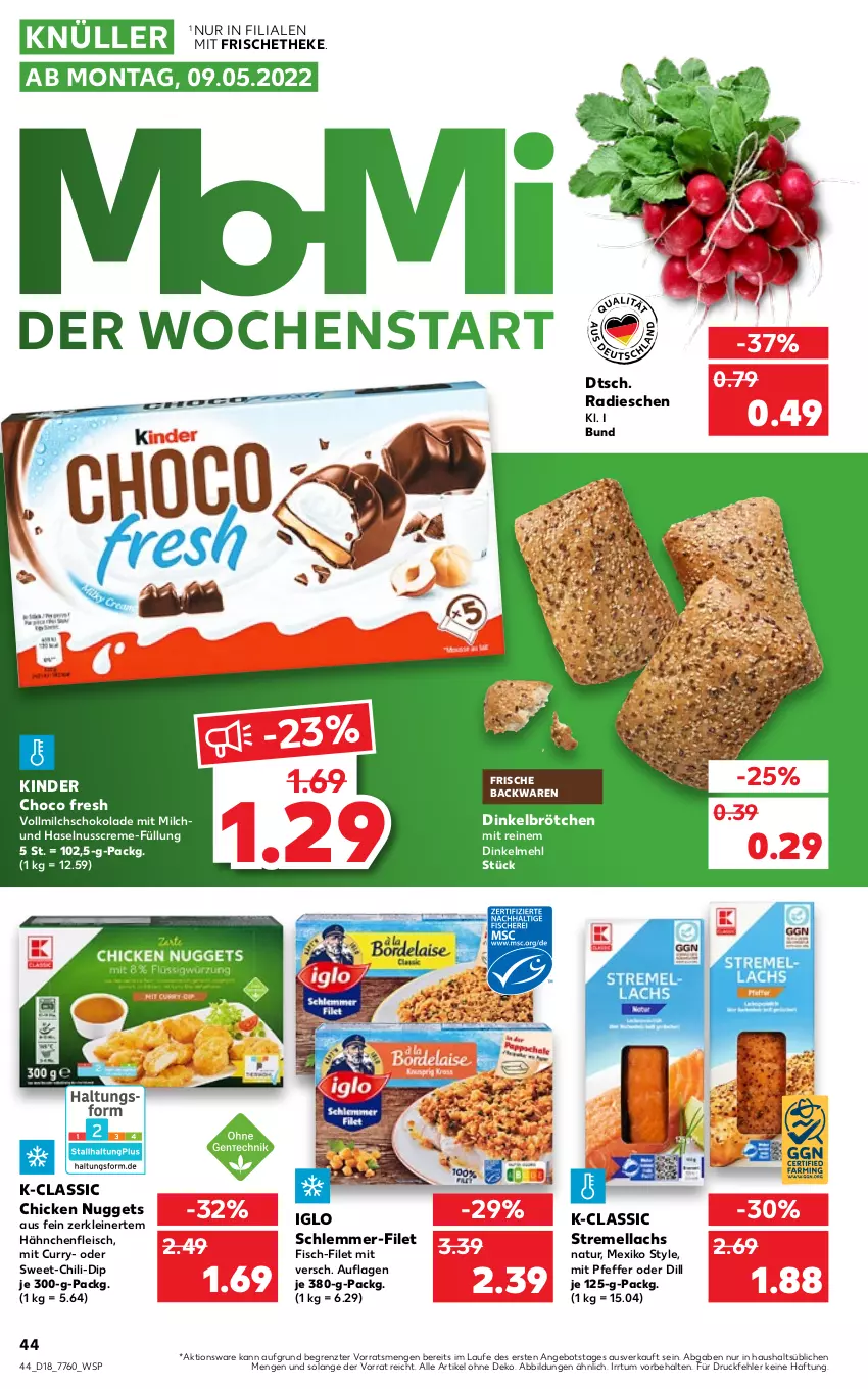 Aktueller Prospekt Kaufland - von 05.05 bis 11.05.2022 - strona 44 - produkty: angebot, backwaren, brötchen, chicken nuggets, chili, choco fresh, creme, curry, dinkelbrötchen, dinkelmehl, dip, eis, filet, fisch, fleisch, frische backwaren, Hähnchenfleisch, haselnuss, Haselnusscreme, iglo, Kinder, Kinder Choco fresh, lachs, leine, mehl, milch, natur, nuggets, nuss, pfeffer, radieschen, schlemmer-filet, schoko, schokolade, sim, Ti, vollmilch, ZTE