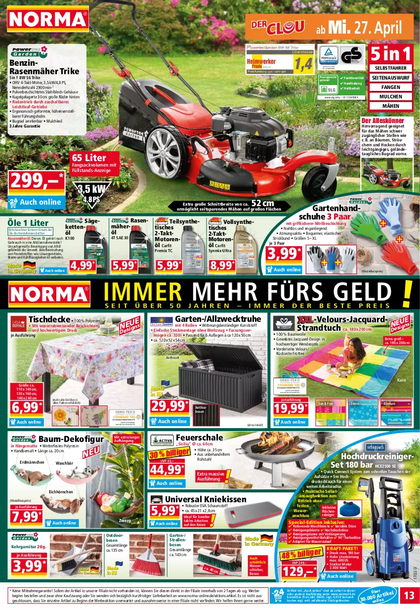 Aktueller Prospekt Norma - Norma - von 25.04 bis 02.05.2022 - strona 13 - produkty: adapter, asti, Bau, baumwolle, Bebe, Behälter, blume, blumen, braun, Brei, bürste, decke, Dekofigur, dell, deo, eis, elle, feuerschale, garnitur, Garten, gin, handschuhe, hängematte, hochdruckreiniger, hörnchen, Kehrgarnitur, Kette, kissen, Kniekissen, kraft, Kugel, LG, Liege, Mode, motorenöl, ndk, pril, rasen, rasenmäher, Rauch, reiniger, Reinigung, reinigungsbürste, Reinigungsmittel, reis, Ria, sac, säge, Schal, Schale, schlauch, schuhe, Spiele, strandtuch, tee, teller, Ti, Tiere, tisch, tischdecke, tuc, wasser, weck, werkzeug, wolle