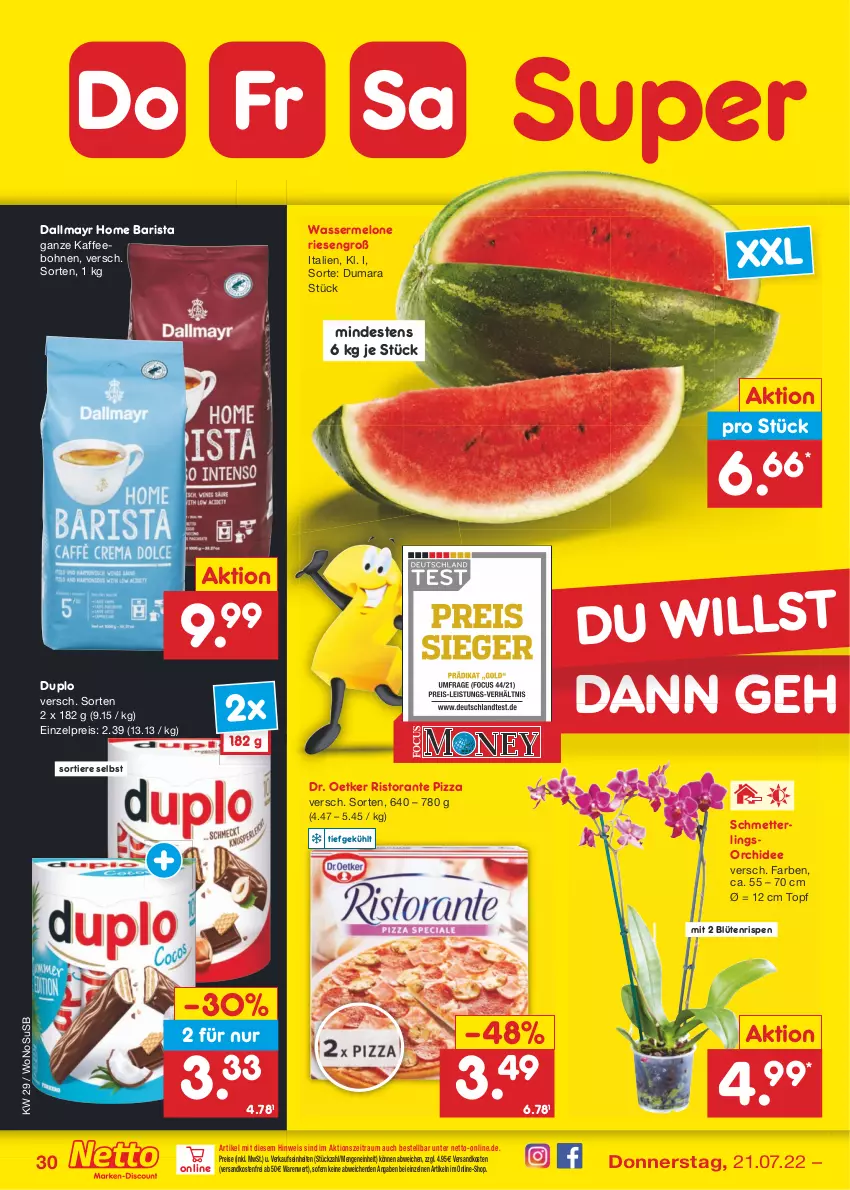 Aktueller Prospekt Netto Marken-Discount - Filial-Angebote - von 18.07 bis 23.07.2022 - strona 30 - produkty: Blüte, bohne, bohnen, dallmayr, Dr. Oetker, duplo, eis, kaffee, kaffeebohnen, melone, Mett, ndk, orchidee, pizza, reis, ristorante, ristorante pizza, Schmetterling, schmetterlingsorchidee, Ti, Tiere, topf, usb, versandkostenfrei, wasser, wassermelone