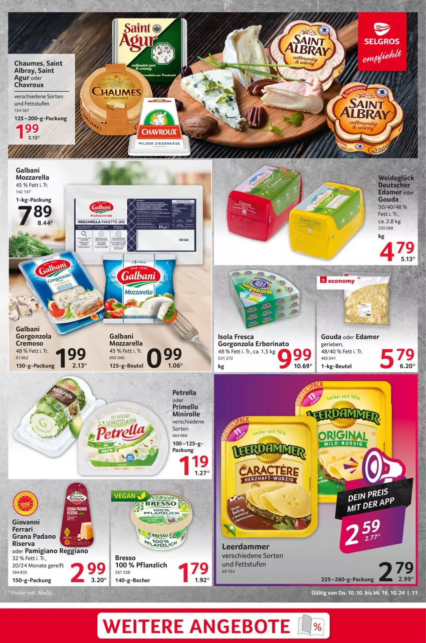 Aktueller Prospekt Selgros - Food - von 10.10 bis 16.10.2024 - strona 11 - produkty: albray, Becher, beutel, bresso, chaumes, chavroux, edamer, galbani, gorgonzola, gouda, grana, grana padano, Käse, leerdammer, mozzarella, padano, petrella, Rana, reggiano, rel, riserva, Saint Agur, saint albray, Ti, ziegenkäse