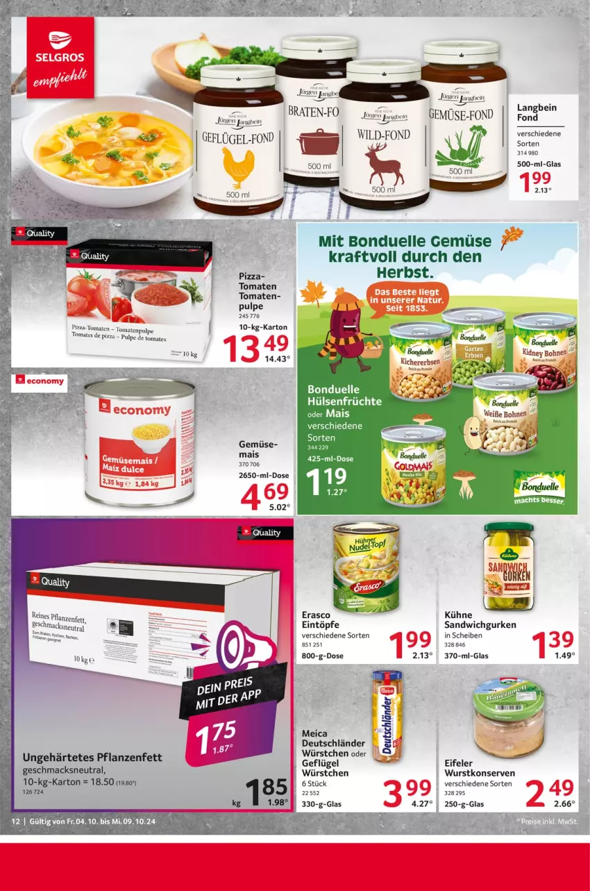 Aktueller Prospekt Selgros - Food - von 04.10 bis 09.10.2024 - strona 12 - produkty: bohne, bohnen, bonduelle, braten, eintöpfe, elle, erasco, Geflügel, gurke, gurken, kidney, kidney bohnen, Konserven, kraft, Kühne, mac, mais, meica, pflanze, pflanzen, Pflanzenfett, pizza, sandwich, tee, Ti, tomate, tomaten, Weiße Bohnen, Wild, wurst, würstchen, wurstkonserven