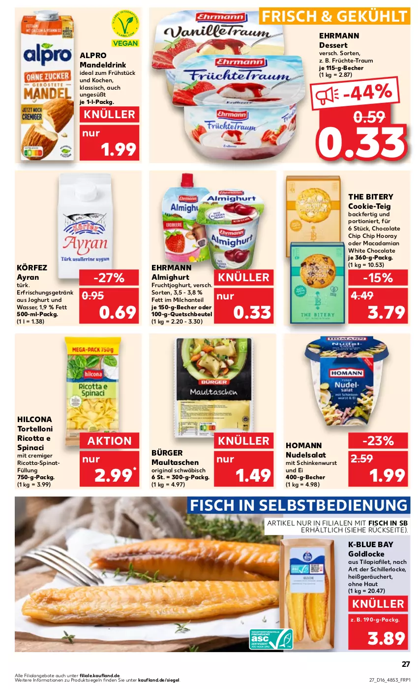 Aktueller Prospekt Kaufland - Prospekt - von 18.04 bis 24.04.2024 - strona 27 - produkty: almighur, almighurt, alpro, angebot, angebote, Ayran, Becher, beutel, cola, cookie, dessert, drink, ehrmann, ehrmann almighurt, erfrischungsgetränk, filet, fisch, frucht, früchte, fruchtjoghurt, getränk, gin, hilcona, homann, joghur, joghurt, mac, macadamia, mandel, Mandeldrink, maultaschen, milch, nudel, nudelsalat, quetschbeutel, ricotta, salat, schinken, schinkenwurst, spinat, Tasche, taschen, Ti, Tilapia, torte, tortelloni, wasser, white chocolate, wurst