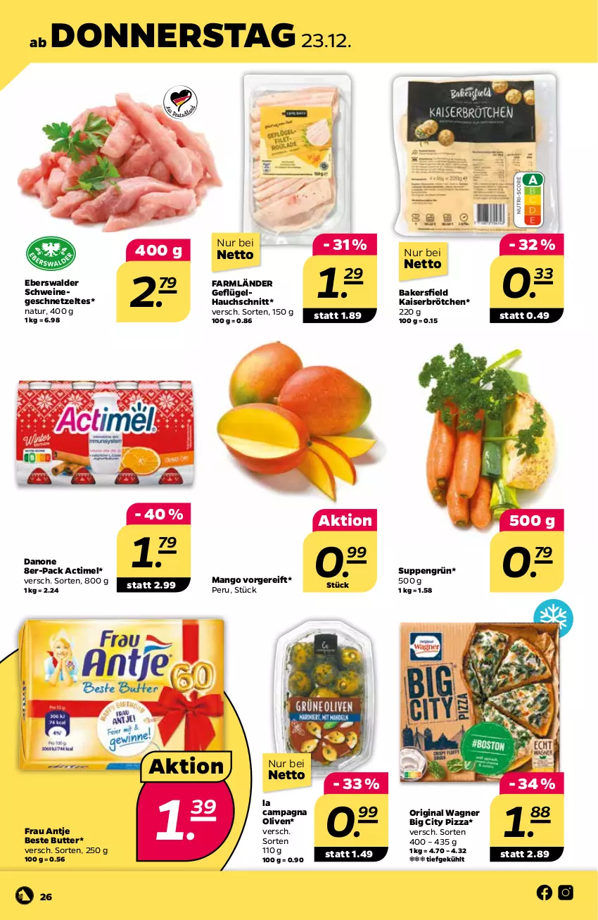 Aktueller Prospekt Netto - Angebote ab Montag - von 20.12 bis 24.12.2021 - strona 26 - produkty: actimel, beste butter, brötchen, butter, danone, frau antje, Geflügel, geschnetzeltes, gin, Kaiser, mango, natur, olive, oliven, original wagner, pizza, schwein, schweine, suppe, suppen, Ti, wagner, wein, weine, Zelt