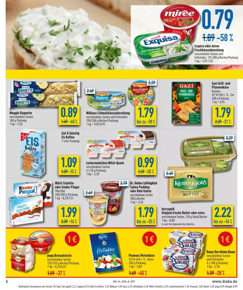 Aktueller Prospekt Diska - Prospekte - von 22.08 bis 27.08.2022 - strona 5 - produkty: auer, aufstrich, baguette, Bau, Bauer, Becher, brot, brotaufstrich, butter, Dr. Oetker, eis, exquisa, frischkäse, frischkäsezubereitung, gin, grill, grütze, hirtenkäse, irische butter, kaffee, Käse, kerrygold, Kinder, kinder pingui, kräuter, leckermäulchen, leine, LG, Löffel, meggle, milch, milch-schnitte, milka, milkana, miree, natur, pfanne, pfannen, pfannenkäse, pingui, Popp, pudding, quark, reis, Rote Grütze, sahne, Schmelzkäse, schmelzkäsezubereitung, Ti, ZTE