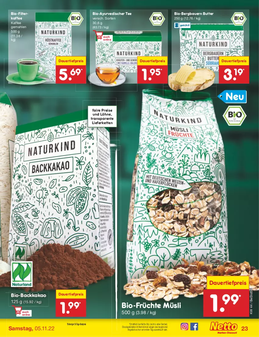 Aktueller Prospekt Netto Marken-Discount - Filial-Angebote - von 01.11 bis 05.11.2022 - strona 23 - produkty: angebot, auer, Bau, Bauer, bestpreis, bio, butter, dauertiefpreis, eis, ente, filterkaffee, früchte, Früchte Müsli, kaffee, kakao, Kette, müsli, reis, tee, Ti, tiefpreis, ZTE