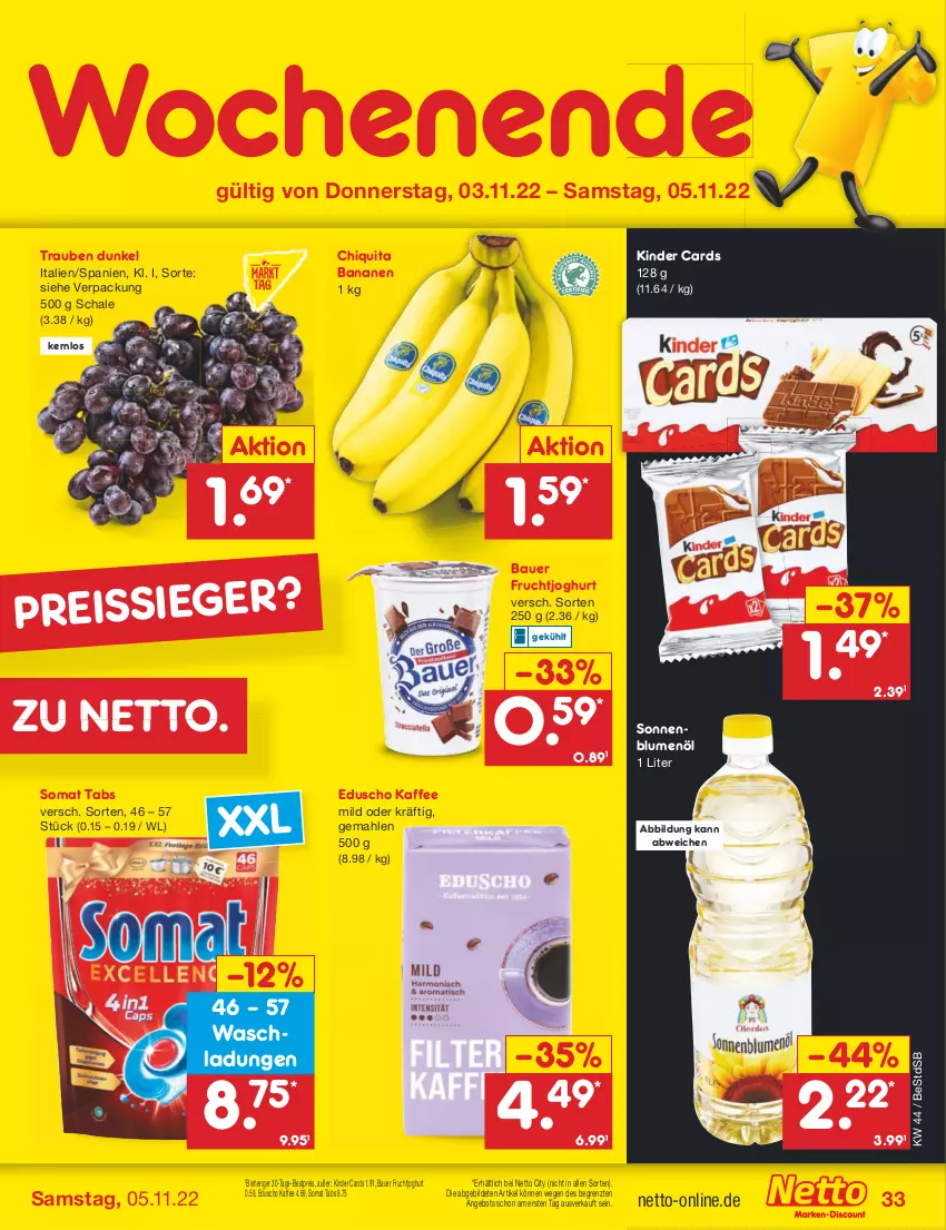 Aktueller Prospekt Netto Marken-Discount - Filial-Angebote - von 01.11 bis 05.11.2022 - strona 33 - produkty: angebot, auer, banane, bananen, Bau, Bauer, bestpreis, blume, blumen, blumenöl, chiquita, eduscho, eis, frucht, fruchtjoghurt, joghur, joghurt, kaffee, Kinder, reis, reiss, Schal, Schale, somat, sonnenblume, sonnenblumen, sonnenblumenöl, Ti, trauben, ZTE