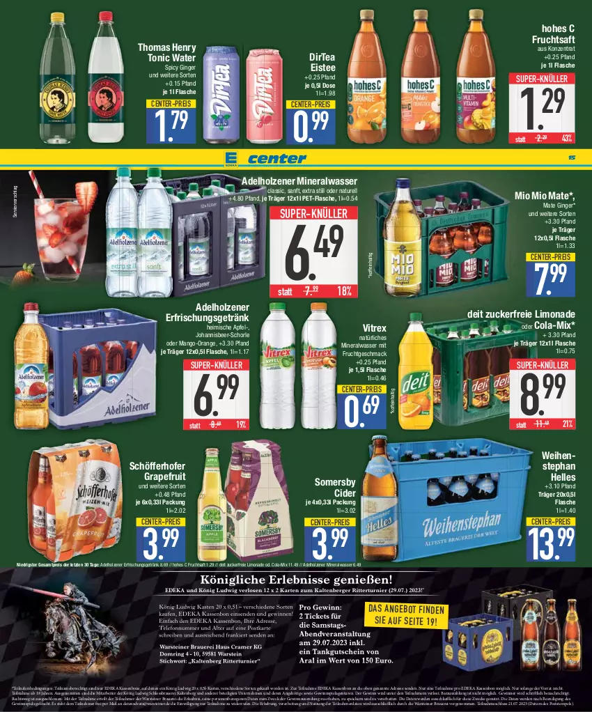 Aktueller Prospekt E Center - Angebote der Woche - von 10.07 bis 15.07.2023 - strona 15 - produkty: adelholzener, Alwa, apfel, auer, cider, cola, deit, deka, eis, eistee, elle, ente, erde, erfrischungsgetränk, flasche, frucht, fruchtsaft, Garten, getränk, gewinnspiel, gin, ginger, grapefruit, Hohes C, Holz, limo, limonade, mac, mango, mineralwasser, Mineralwasser Classic, Mio Mio, mit frucht, natur, natürliches mineralwasser, orange, pet-flasche, reis, rel, saft, schöfferhofer, schorle, somersby, steiner, super-knüller, tee, thomas henry, Ti, tonic, tonic water, vitrex, warsteiner, wasser, weck, weihenstephan, wolfgarten, ZTE, zucker