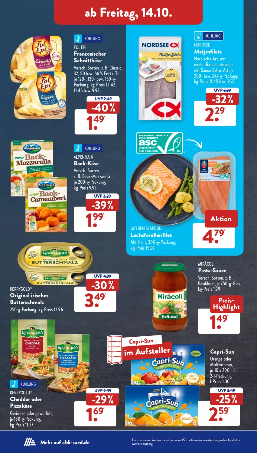 Aktueller Prospekt AldiSud - NÄCHSTE WOCHE - von 10.10 bis 15.10.2022 - strona 30 - produkty: aldi, Alpenhain, aqua, basilikum, butter, Butterschmalz, Cap, capri-sun, cheddar, eis, elle, filet, filets, fol epi, forelle, gin, Käse, kerrygold, lachs, malz, matjes, Matjesfilet, matjesfilets, Mirácoli, mozzarella, Nordsee, orange, pasta, pasta-sauce, pizza, Rauch, reis, rel, sauce, Schmalz, schnittkäse, Sylter, teller, Ti, vita, würfel