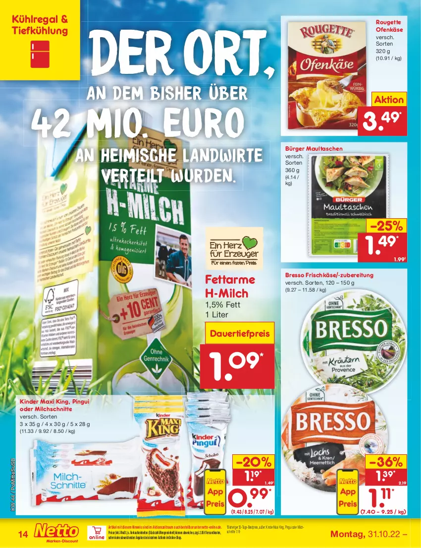 Aktueller Prospekt Netto Marken-Discount - Filial-Angebote - von 31.10 bis 05.11.2022 - strona 14 - produkty: auer, bestpreis, bresso, dauertiefpreis, eis, frischkäse, Käse, Kinder, Kinder Maxi, kinder maxi king, kühlregal, maultaschen, milch, Milchschnitte, ndk, Ofen, Ofenkäse, pingui, regal, reis, rouge, rougette, Tasche, taschen, Ti, tiefpreis, usb