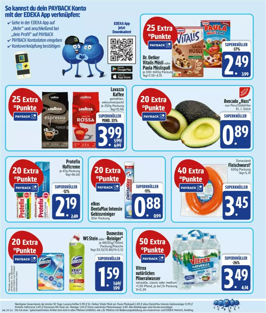 Aktueller Prospekt Edeka - Prospekte - von 14.07 bis 19.07.2025 - strona 4 - produkty: Alwa, avocado, creme, deka, domestos, Dr. Oetker, eis, elkos, elle, flasche, fleisch, fleischwurst, Haftcreme, mineralwasser, müsli, natur, natürliches mineralwasser, Paula, payback, reiniger, rel, Ti, vita, vitalis, vitalis müsli, vitrex, wasser, wurst