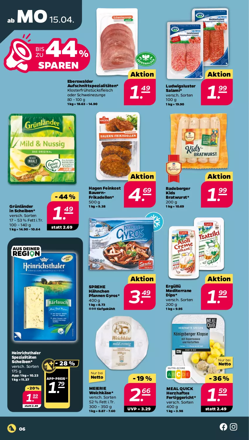 Aktueller Prospekt Netto - Woche 16 - von 15.04 bis 20.04.2024 - strona 6 - produkty: auer, aufschnitt, Bau, Bauer, Berger, bratwurst, dell, dip, eier, eis, elle, feinkost, fertiggericht, fleisch, frikadellen, frühstücksfleisch, grünländer, gyros, heinrichsthaler, Käse, pfanne, pfannen, radeberger, reis, salami, schwein, schweine, Schweinezunge, Spezi, Ti, weichkäse, wein, weine, wurst