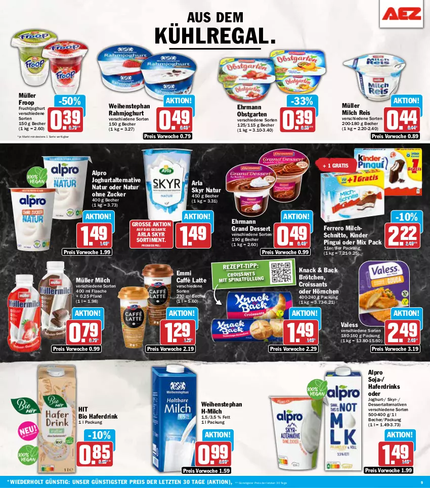 Aktueller Prospekt Aez - Prospekte - von 14.10 bis 19.10.2024 - strona 9 - produkty: alpro, arla, arla skyr, aus dem kühlregal, Becher, bio, brötchen, caffè latte, Croissant, croissants, dessert, drink, drinks, ehrmann, Ehrmann Grand Dessert, eis, emmi, ferrero, flasche, froop, frucht, fruchtjoghurt, Garten, hafer, Haferdrink, hörnchen, joghur, joghurt, Kinder, kinder pingui, kühlregal, latte, milch, Milchschnitte, Müller, müller froop, natur, obst, obstgarten, pingui, rahmjoghurt, regal, reis, Skyr, soja, spinat, Ti, weihenstephan, ZTE, zucker