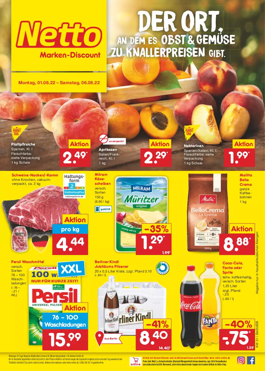 Aktueller Prospekt Netto Marken-Discount - Filial-Angebote - von 01.08 bis 06.08.2022 - strona 1 - produkty: angebot, aprikose, aprikosen, asti, bella crema, berliner, berliner kindl, bestpreis, bohne, bohnen, coca-cola, cola, eis, fanta, fanta oder, fanta oder sprite, fleisch, Jubiläums, kaffee, kaffeebohnen, Käse, käsescheiben, knallerpreis, melitta, milram, ndk, Nektar, nektarinen, obst, oder sprite, persil, persil waschmittel, pfirsich, pfirsiche, pils, pilsener, plattpfirsiche, reis, Schal, Schale, schwein, schweine, sprite, Ti, versandkostenfrei, waschmittel, wein, weine, ZTE