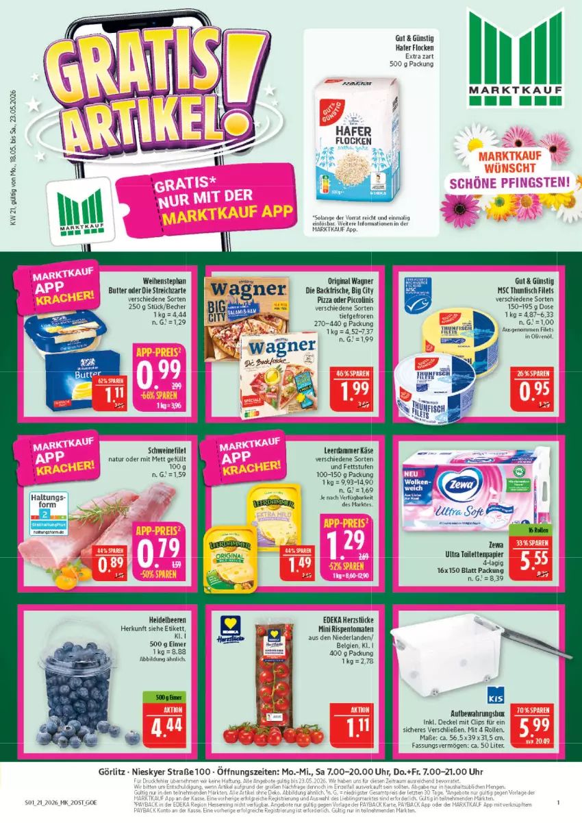 Aktueller Prospekt Marktkauf - Prospekt - von 17.05 bis 23.05.2026 - strona 1 - produkty: aufbewahrungsbox, Becher, butter, decke, Deckel, deka, eimer, filet, filets, fisch, gin, hafer, in olivenöl, Käse, LG, Mett, natur, oder piccolinis, olive, oliven, olivenöl, original wagner, papier, piccolinis, pizza, rispentomaten, schwein, schweine, schweinefilet, Streichzart, thunfisch, thunfisch filets, Ti, toilettenpapier, tomate, tomaten, uhr, wagner, weihenstephan, wein, weine