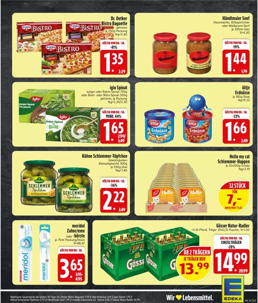 Aktueller Prospekt Edeka - Prospekte - von 17.08 bis 22.08.2026 - strona 31 - produkty: baguette, Bistro Baguette, bürste, creme, Dr. Oetker, erdnüsse, flasche, gewürz, Gewürzgurke, gewürzgurken, gösser, gurke, gurken, händlmaier, Hausmacher, iglo, Kühne, lebensmittel, mac, meridol, natur, radler, rahm-spinat, Schal, Schale, senf, spinat, tee, Ti, Töpfchen, ültje, ültje erdnüsse, Weißwurst, wurst, zahncreme, Zelt