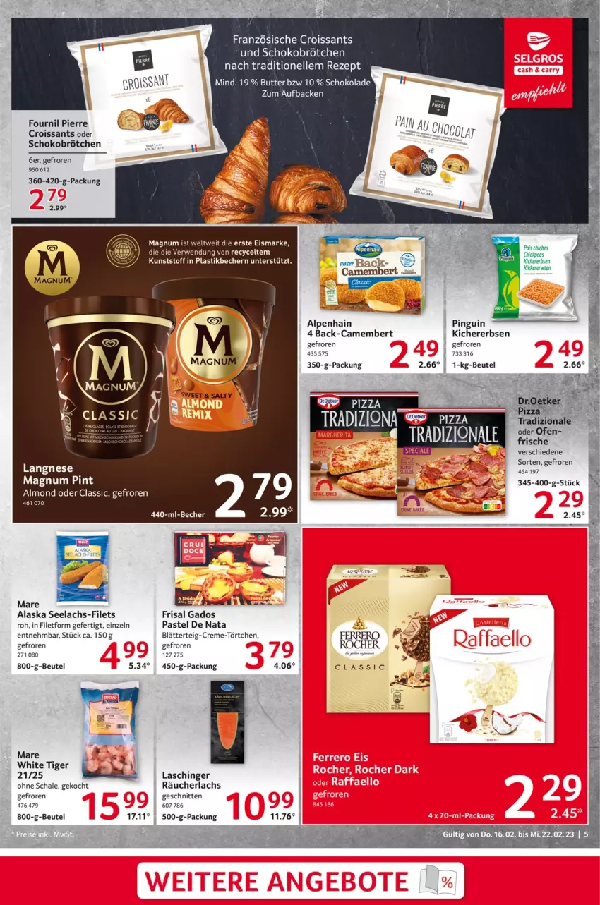 Aktueller Prospekt Selgros - Food - von 16.02 bis 22.02.2023 - strona 5 - produkty: Alpenhain, asti, Becher, beutel, blätterteig, brötchen, butter, camembert, creme, Croissant, croissants, eis, elle, erbsen, filet, filets, kichererbsen, lachs, langnese, magnum, Ofen, pingui, Räucherlachs, rezept, rwe, Schal, Schale, schnitten, schoko, Schokobrötchen, schokolade, Ti, Törtchen