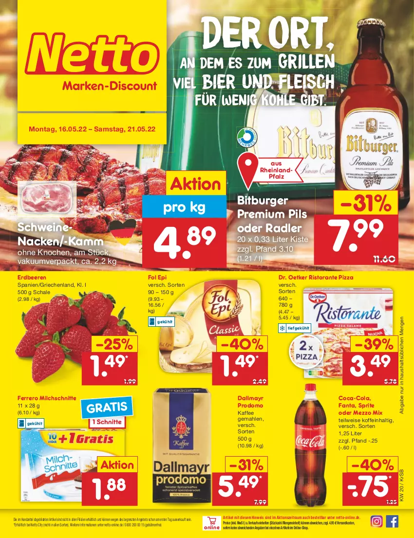 Aktueller Prospekt Netto Marken-Discount - Filial-Angebote - von 16.05 bis 21.05.2022 - strona 1 - produkty: angebot, beere, beeren, bier, bitburger, burger, coca-cola, cola, dallmayr, dallmayr prodomo, Dr. Oetker, eis, erdbeere, erdbeeren, fanta, ferrero, fleisch, fol epi, grill, kaffee, Mezzo Mix, milch, Milchschnitte, ndk, oder radler, pils, pizza, premium pils, prodomo, radler, reis, ristorante, ristorante pizza, Schal, Schale, schwein, schweine, schweinenacken, sprite, Ti, wein, weine, ZTE