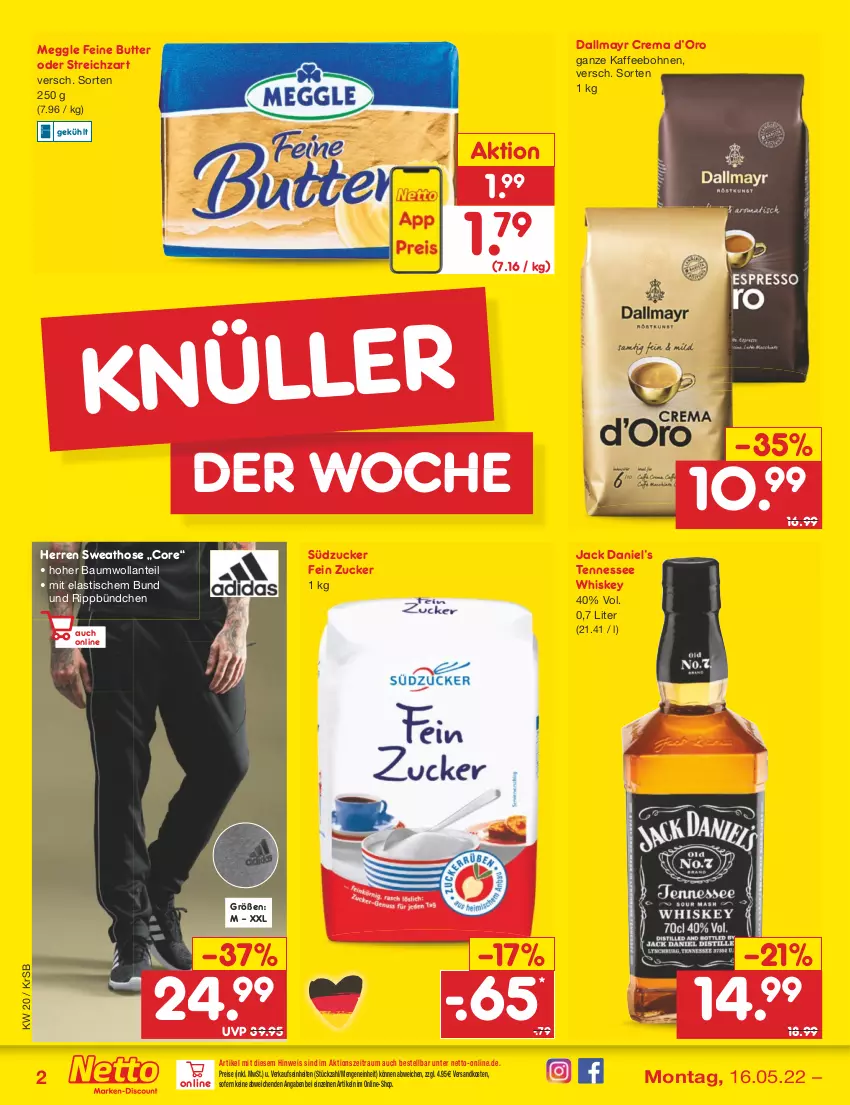 Aktueller Prospekt Netto Marken-Discount - Filial-Angebote - von 16.05 bis 21.05.2022 - strona 2 - produkty: asti, Bau, bohne, bohnen, butter, dallmayr, eis, hose, jack daniel, Jack Daniel’s, kaffee, kaffeebohnen, meggle, ndk, reis, Streichzart, südzucker, Sweathose, tennessee whiskey, Ti, tisch, whiskey, zucker