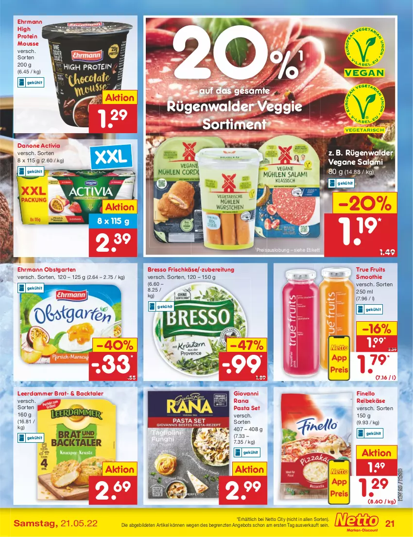 Aktueller Prospekt Netto Marken-Discount - Filial-Angebote - von 16.05 bis 21.05.2022 - strona 21 - produkty: activia, angebot, bresso, danone, danone activia, ehrmann, eis, finello, frischkäse, Garten, giovanni rana, Käse, leerdammer, mousse, obst, obstgarten, pasta, Rana, Reibekäse, reis, rügenwalder, salami, smoothie, Ti, true fruits, veggie, ZTE