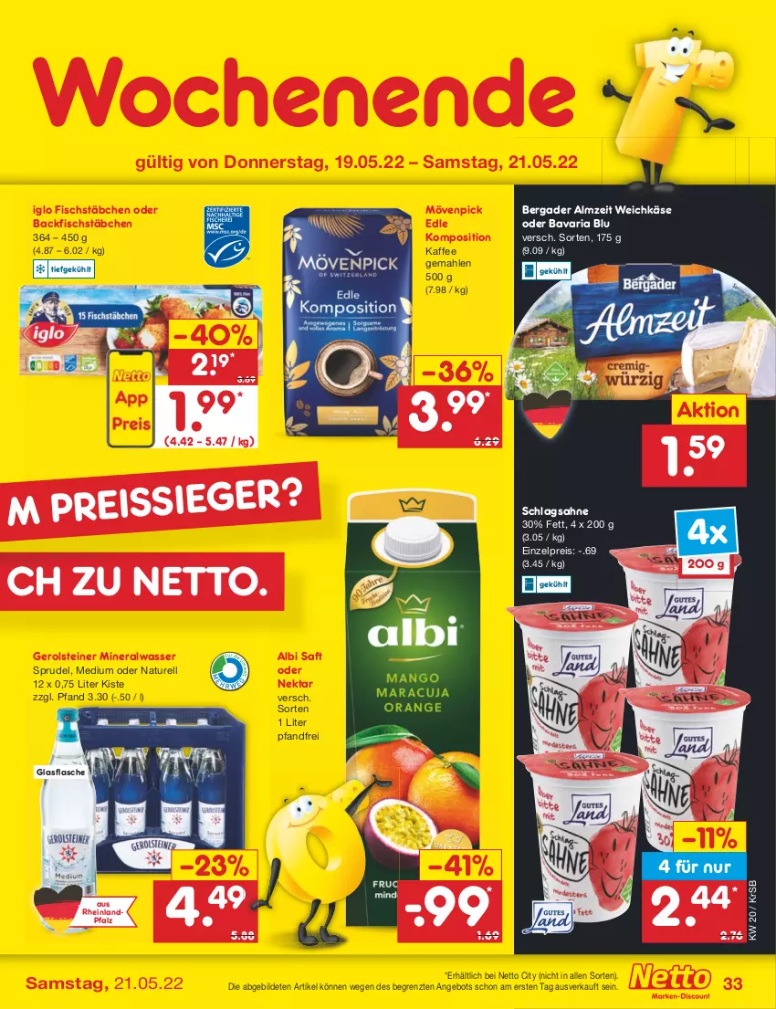 Aktueller Prospekt Netto Marken-Discount - Filial-Angebote - von 16.05 bis 21.05.2022 - strona 33 - produkty: Alwa, angebot, backfisch, bavaria blu, bergader, eis, fisch, fischstäbchen, flasche, gerolsteine, gerolsteiner, glasflasche, iglo, kaffee, Käse, mineralwasser, mövenpick, natur, Nektar, reis, rel, Ria, saft, sahne, schlagsahne, Sprudel, steiner, Ti, wasser, weichkäse, ZTE