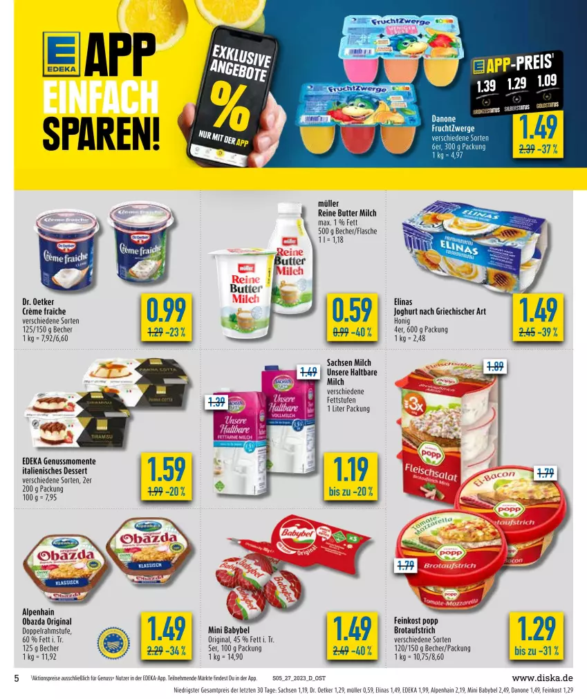 Aktueller Prospekt Diska - Prospekte - von 03.07 bis 08.07.2023 - strona 5 - produkty: aktionspreis, Alpenhain, aufstrich, babybel, Becher, brot, brotaufstrich, butter, creme, danone, deka, dessert, doppelrahmstufe, Dr. Oetker, eis, elinas, ente, feinkost, flasche, frucht, fruchtzwerge, gin, honig, Italienisches Dessert, joghur, joghurt, joghurt nach, milch, mini babybel, Müller, nuss, obazda, Popp, reis, sac, Ti, ZTE