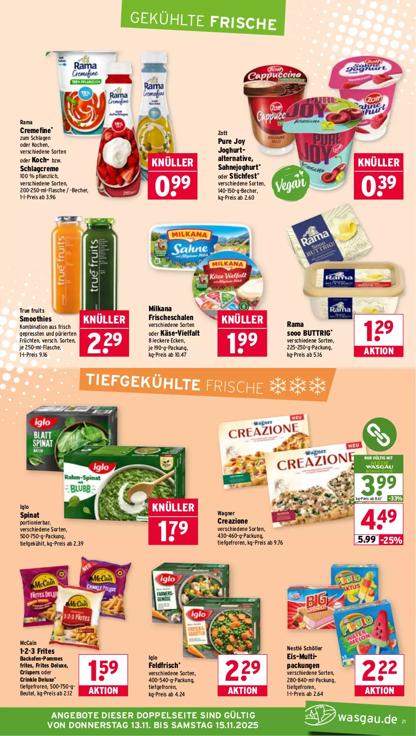 Aktueller Prospekt Wasgau - von 10.11 bis 15.11.2025 - strona 21 - produkty: angebot, angebote, backofen, Becher, beutel, creme, eis, flasche, früchte, früchten, iglo, joghur, joghurt, Käse, mccain, milka, milkana, nestlé, nestlé schöller, Ofen, pommes, Pommes Frites, rama, rama cremefine, reis, sahne, Sahnejoghurt, Schal, Schale, Schöller, smoothie, smoothies, spinat, Ti, true fruits, wagner, zott