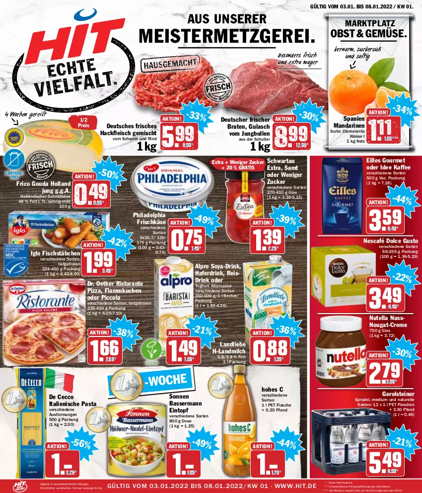 Aktueller Prospekt Hit - Prospekte - von 03.01 bis 08.01.2022 - strona 1 - produkty: alpro, Becher, braten, cola, creme, De Cecco, dolce gusto, Dr. Oetker, drink, ecco, eilles gourmet, eintopf, eis, elle, fisch, fischstäbchen, flammkuchen, flasche, fleisch, frico, frischkäse, gerolsteine, gerolsteiner, gouda, gulasch, hackfleisch, hackfleisch gemischt, hafer, Haferdrink, Hohes C, holländischer schnittkäse, iglo, italienische pasta, jungbullen, kaffee, Käse, kuchen, lamm, landliebe, landmilch, mandarine, mandarinen, Meister, milch, natur, Nescafé, nuss, nutella, obst, pasta, philadelphia, pizza, reis, Reisdrink, rel, rind, ristorante, ristorante pizza, saft, schnittkäse, Schwartau, schwein, schwein und rind, soya, Sprudel, steiner, teller, Ti, topf, vom schwein und rind, wein, Yo, yoghurt, zucker