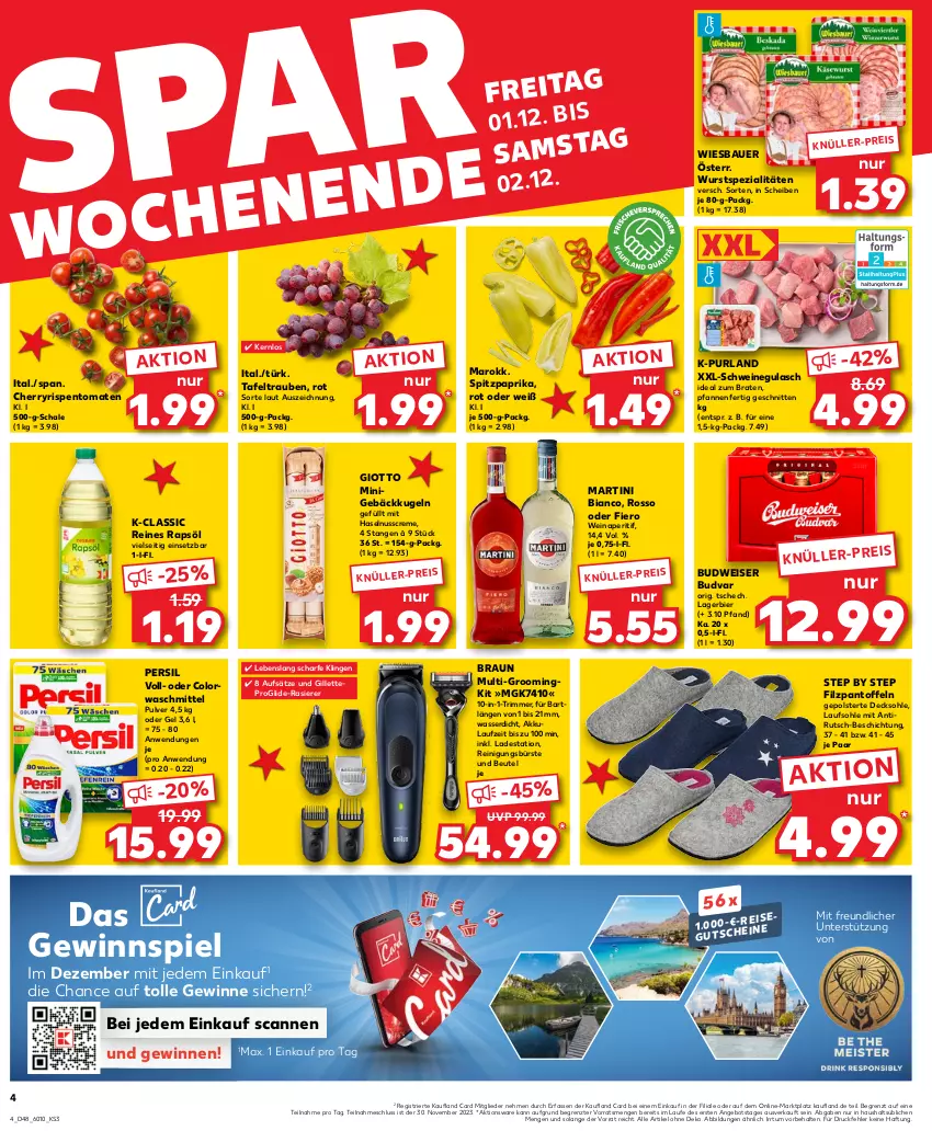 Aktueller Prospekt Kaufland - Prospekt - von 30.11 bis 06.12.2023 - strona 4 - produkty: akku, angebot, aperitif, auer, Bau, Bauer, beutel, bier, braten, braun, budweiser, bürste, colorwaschmittel, creme, decksohle, eis, gewinnspiel, gillette, giotto, gulasch, haselnuss, Haselnusscreme, ideal zum braten, Kugel, Lagerbier, martini, nuss, Pantoffeln, paprika, persil, pfanne, pfannen, purland, rapsöl, rasierer, reines rapsöl, Reinigung, reinigungsbürste, rispentomaten, Schal, Schale, schnitten, schwein, schweine, schweinegulasch, Spezi, Spitzpaprika, tafeltrauben, tepro, Ti, tomate, tomaten, trauben, waschmittel, wasser, wein, weine, wiesbauer, wurst, ZTE