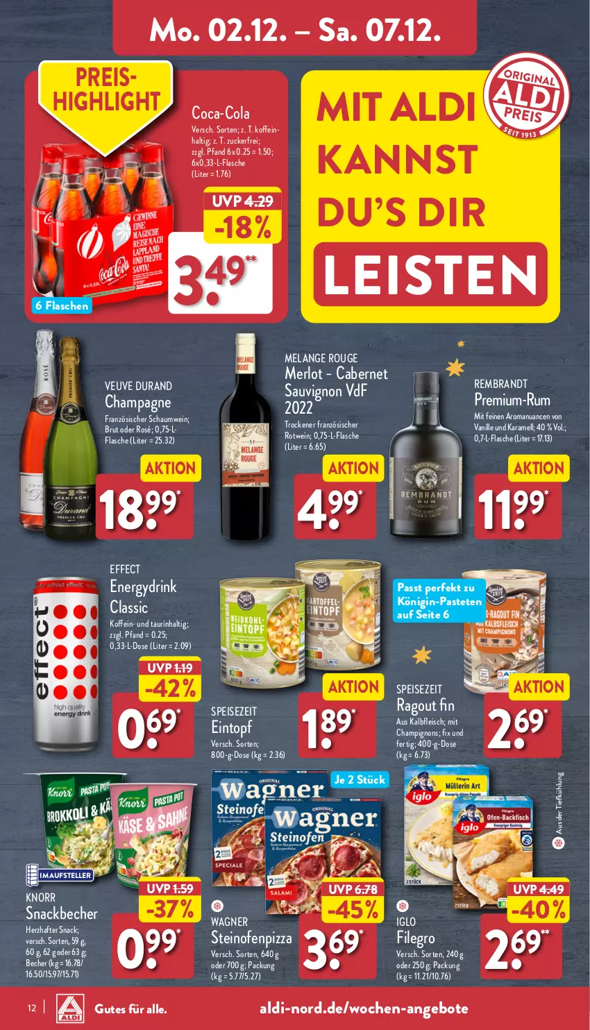 Aktueller Prospekt Aldi Nord - Von Montag - von 02.12 bis 07.12.2024 - strona 12 - produkty: aldi, angebot, angebote, aus der tiefkühlung, Becher, brandt, brut, cabernet, cabernet sauvignon, champagne, champignon, champignons, coca-cola, cola, drink, Effect, eintopf, eis, Elan, elle, filegro, flasche, fleisch, gin, iglo, Kalbfleisch, karamell, knorr, Königin-Pasteten, merl, merlot, Nuance, Ofen, pastete, pizza, Ragout, reis, rotwein, rouge, rum, sauvignon, snack, steinofen, teller, Ti, topf, vanille, wagner, wein, zucker