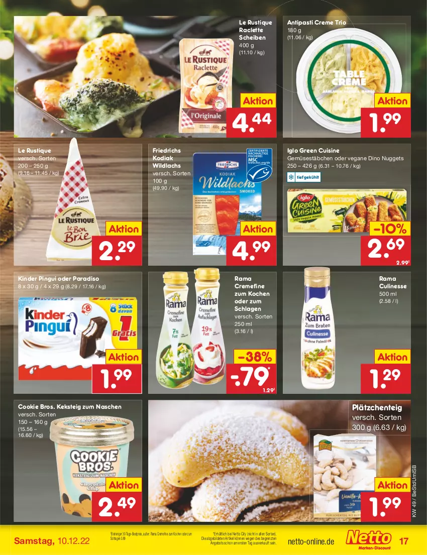 Aktueller Prospekt Netto Marken-Discount - Filial-Angebote - von 05.12 bis 10.12.2022 - strona 19 - produkty: angebot, antipasti, asti, bestpreis, cookie, creme, culinesse, eis, ente, iglo, keks, Kinder, kinder pingui, lachs, Lätzche, Le Rustique, nuggets, pingui, rama, rama cremefine, Rama Culinesse, reis, Ti, Wild, wildlachs, ZTE