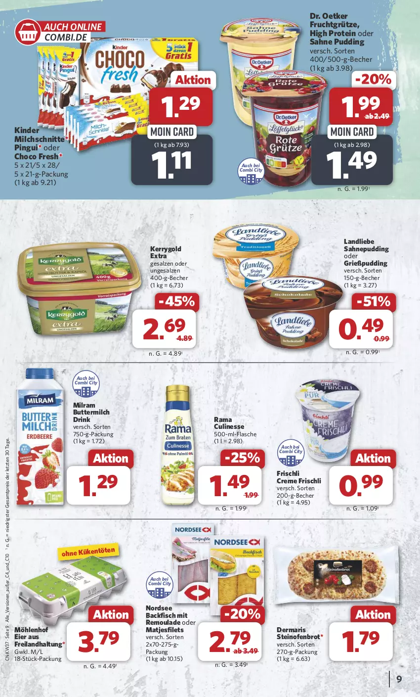 Aktueller Prospekt Combi - Prospekte - von 09.09 bis 14.09.2024 - strona 9 - produkty: backfisch, Becher, brot, butter, buttermilch, choco fresh, creme, culinesse, Dr. Oetker, drink, eier, eis, filet, filets, fisch, flasche, frischli, frucht, fruchtgrütze, Grießpudding, grütze, kerrygold, kerrygold extra, Kinder, landliebe, matjes, Matjesfilet, matjesfilets, milch, Milchschnitte, milram, Nordsee, Ofen, pingui, pudding, rama, Rama Culinesse, reis, remoulade, sahne, salz, steinofen, Ti, ZTE