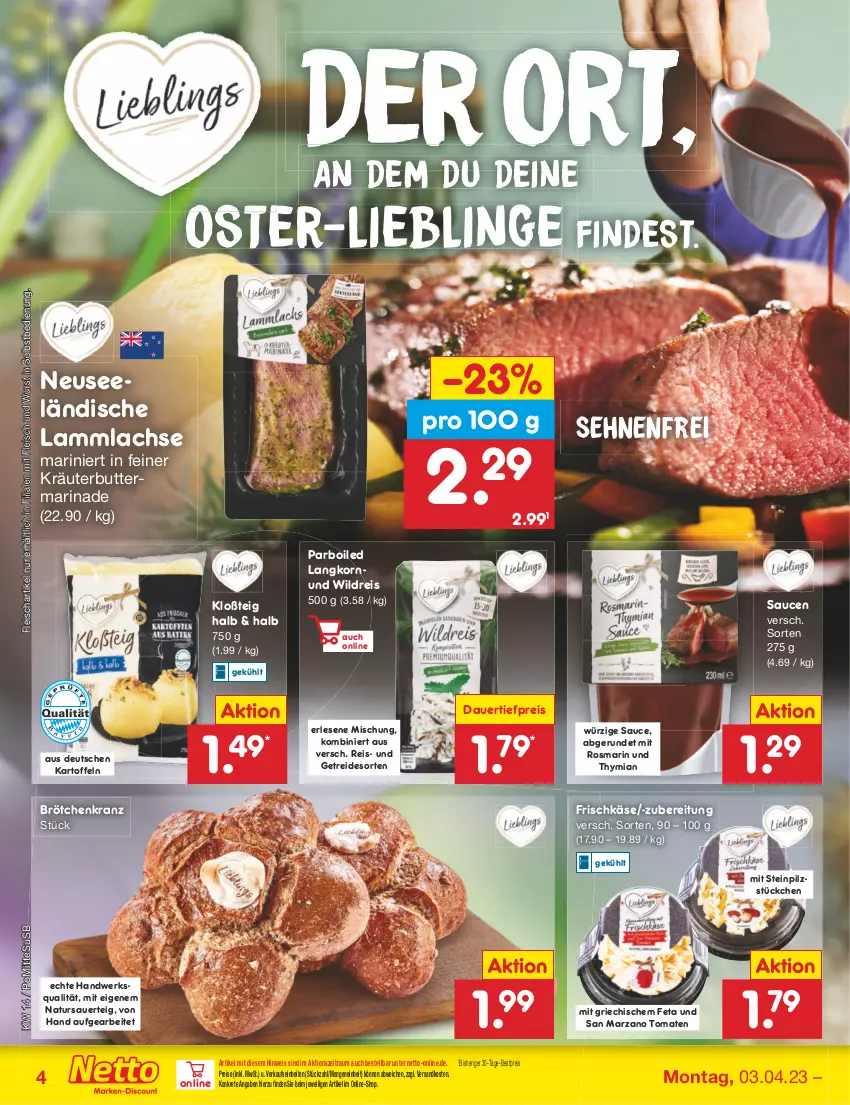 Aktueller Prospekt Netto Marken-Discount - Filial-Angebote - von 03.04 bis 08.04.2023 - strona 4 - produkty: auer, bestpreis, brötchen, butter, dauertiefpreis, eis, feta, fleisch, frischkäse, kartoffel, kartoffeln, Käse, korn, Kranz, kräuter, kräuterbutter, lachs, lamm, lammlachse, marinade, natur, ndk, reis, rosmarin, sauce, saucen, Ti, tiefpreis, tomate, tomaten, usb, Wild, wurst, wurst in selbstbedienung