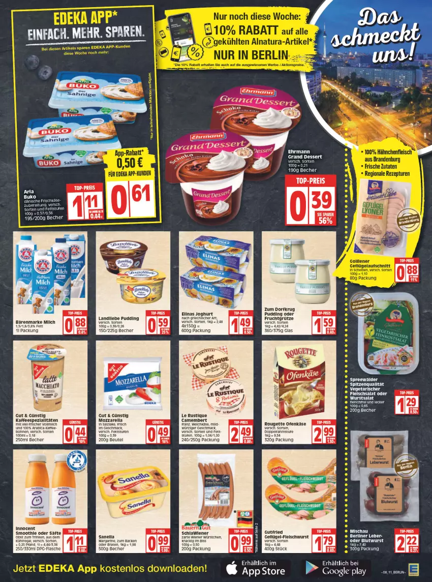 Aktueller Prospekt Edeka - Angebote der Woche - von 21.02 bis 26.02.2022 - strona 11 - produkty: arla, auer, bärenmarke, Bau, Bauer, Becher, beutel, bohne, bohnen, braten, camembert, dessert, ehrmann, Ehrmann Grand Dessert, eis, elinas, elinas joghurt, flasche, fleisch, fleischsalat, fleischwurst, frucht, fruchtgrütze, Geflügel, Geflügel-Fleischwurst, grütze, Innocent, joghur, joghurt, joghurt nach, kaffee, kaffeespezialitäten, Käse, landliebe, Le Rustique, mac, margarine, milch, mozzarella, obst, Ofen, Ofenkäse, pudding, regal, reis, rel, rouge, rougette, säfte, salat, salz, smoothie, Spezi, spitzenqualität, Ti, top-preis, Vegeta, wiener, wiener würstchen, wurst, würstchen, Zum Dorfkrug