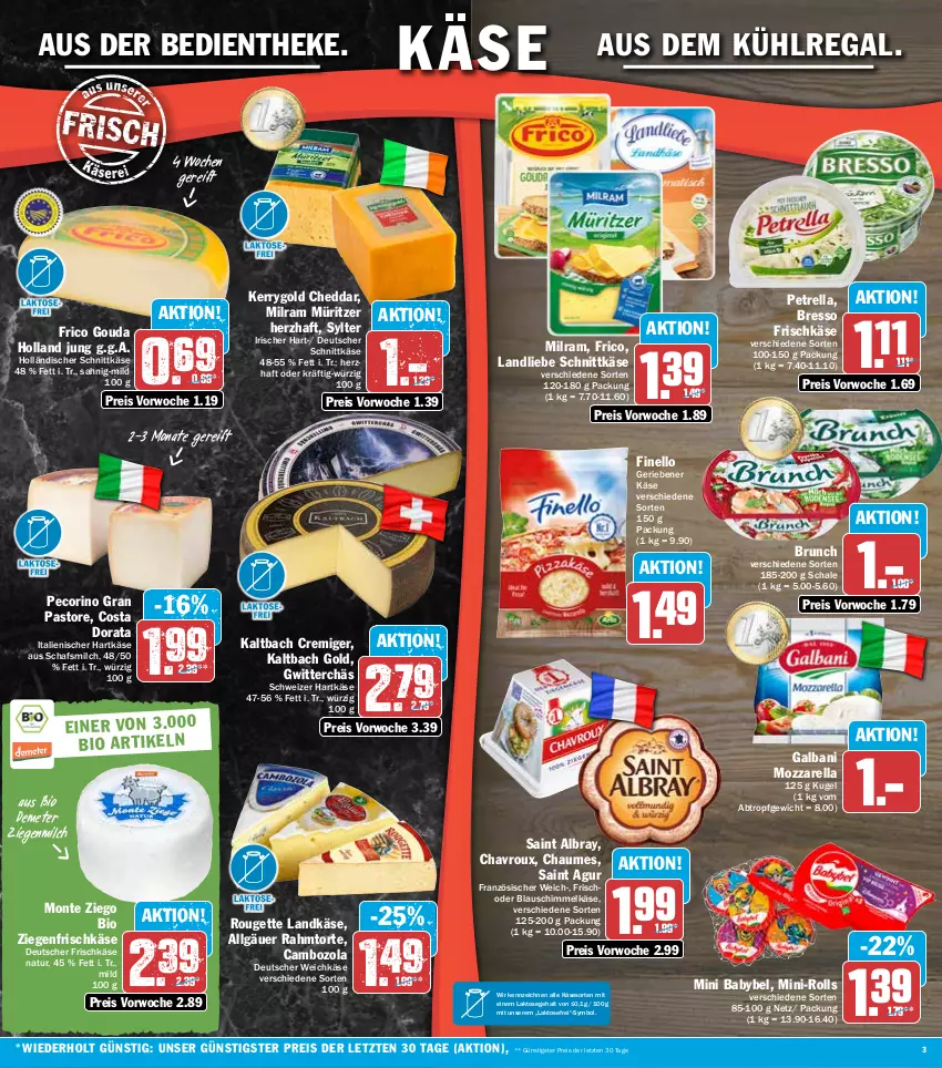 Aktueller Prospekt Hit - Prospekte - von 22.08 bis 27.08.2022 - strona 3 - produkty: albray, aus dem kühlregal, babybel, bio, bresso, cambozola, chaumes, chavroux, cheddar, deutscher schnittkäse, deutscher weichkäse, eis, finello, frico, frischkäse, galbani, gouda, hartkäse, holländischer schnittkäse, italienischer hartkäse, Käse, kerrygold, Kugel, kühlregal, landkäse, landliebe, LG, milch, milram, mini babybel, monte, mozzarella, natur, ndk, Pecorino, petrella, regal, reis, rel, rouge, rougette, Saint Agur, saint albray, Schal, Schale, schnittkäse, schweizer hartkäse, Sylter, Ti, torte, weichkäse, ziegenfrischkäse, ZTE