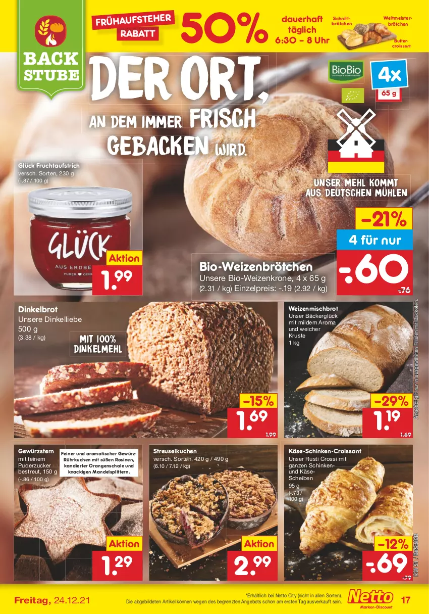 Aktueller Prospekt Netto Marken-Discount - Filial Angebote - von 20.12 bis 24.12.2021 - strona 17 - produkty: angebot, auer, aufstrich, backofen, bio, brot, brötchen, butter, Croissant, Dinkelbrot, dinkelmehl, eis, frucht, fruchtaufstrich, geback, gewürz, Käse, käsescheiben, krone, kuchen, mandel, mehl, Meister, Ofen, orange, orangen, reis, Schal, Schale, schinken, Streuselkuchen, stube, Ti, tisch, uhr, weizenbrötchen, weizenmischbrot, ZTE, zucker