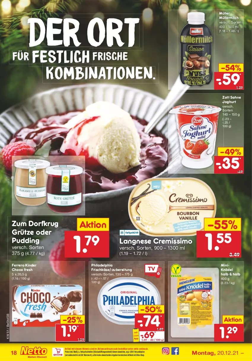 Aktueller Prospekt Netto Marken-Discount - Filial Angebote - von 20.12 bis 24.12.2021 - strona 18 - produkty: choco fresh, cremissimo, eis, ferrero, frischkäse, grütze, joghur, joghurt, Käse, Kinder, Kinder Choco fresh, Knödel, langnese, langnese cremissimo, milch, Müller, müllermilch, ndk, philadelphia, pudding, reis, sahne, sahne joghurt, sim, Ti, versandkostenfrei, zott, Zum Dorfkrug