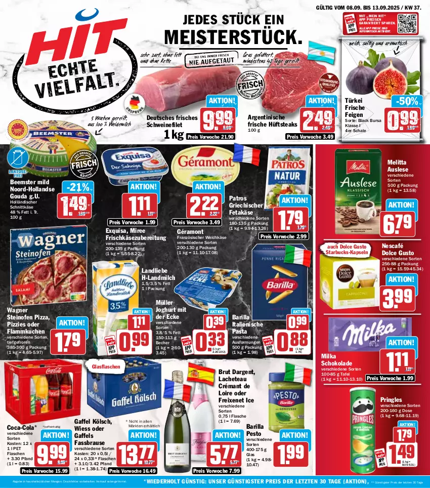 Aktueller Prospekt Hit - Wochenprospekt - von 08.09 bis 13.09.2025 - strona 1 - produkty: auto, barilla, Becher, Beemster, brause, brut, brut dargent, coca-cola, cola, crémant de loire, dolce gusto, eis, exquisa, fassbrause, Feigen, feta, filet, flammkuchen, flasche, französischer weichkäse, freixenet, frischkäse, frischkäsezubereitung, géramont, glasflasche, gouda, holländischer schnittkäse, hüftsteak, hüftsteaks, italienische pasta, joghur, joghurt, joghurt mit der ecke, Käse, Kette, kuchen, lack, lamm, landliebe, landmilch, Meister, melitta, milch, milka, milka schokolade, miree, Müller, Nescafé, Ofen, pasta, patros, pesto, pizza, pringles, reis, ring, saft, Schal, Schale, schnittkäse, schoko, schokolade, schwein, schweine, schweinefilet, starbucks, steak, steaks, steinofen, steinofen pizza, Ti, tisch, wagner, weichkäse, weidemilch, wein, weine, ZTE