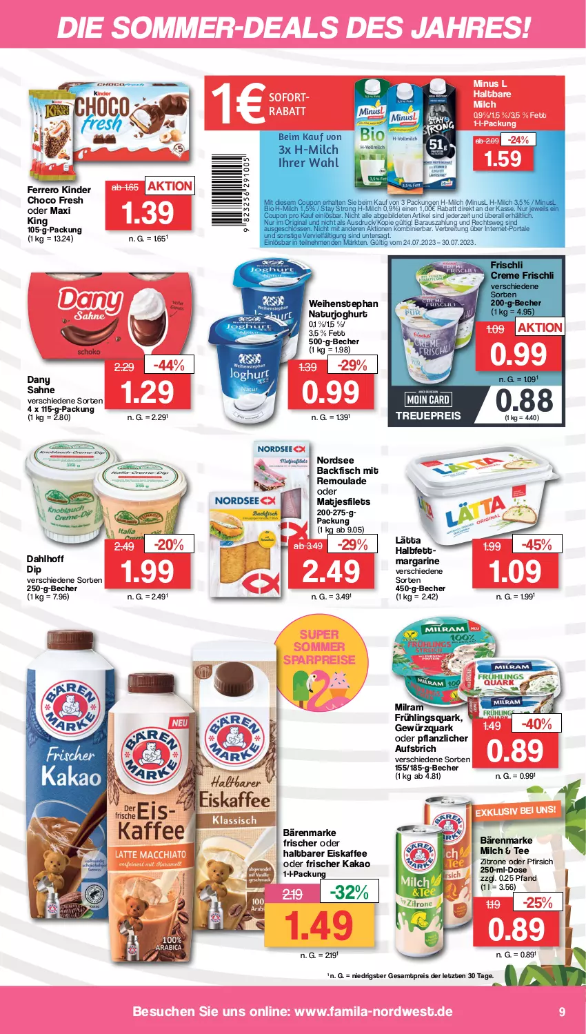 Aktueller Prospekt Famila - Prospekte - von 24.07 bis 29.07.2023 - strona 9 - produkty: aufstrich, backfisch, bärenmarke, Becher, bio, Brei, choco fresh, coupon, creme, Dany, dany sahne, dip, eis, eiskaffee, ferrero, filet, filets, fisch, frischli, gewürz, gewürzquark, gin, haltbare milch, joghur, joghurt, kaffee, kakao, Kinder, Kinder Choco fresh, lätta, margarine, matjes, Matjesfilet, matjesfilets, milch, milram, natur, naturjoghurt, Nordsee, pfirsich, quark, reis, remoulade, sahne, sofortrabatt, tee, Ti, weihenstephan, zitrone, ZTE