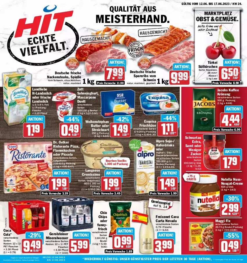 Aktueller Prospekt Hit - Prospekte - von 12.06 bis 17.06.2023 - strona 1 - produkty: alpro, Alwa, Becher, beutel, bourbon, bourbon vanille, butter, Cava, chio chips, chips, cola, creme, cremissimo, dessert, Dr. Oetker, drink, drinks, eis, exquisa, exquisa frischkäse, flammkuchen, flasche, freixenet, frischkäse, gerolsteine, gerolsteiner, hafer, Haferdrink, jacobs, joghur, joghurt, kaffee, Käse, kirsch, kirsche, kirschen, kuchen, lamm, landliebe, landmilch, langnese, langnese cremissimo, mac, maggi, maggi fix, mascarpone, Meister, milch, mineralwasser, Nackensteak, nackensteaks, natur, nuss, nutella, obst, pizza, reis, ristorante, ristorante pizza, sahne, Sahnejoghurt, Schwartau, schwein, sim, Skyr, soja, spareribs, steak, steaks, steiner, Streichzart, Ti, vanille, wasser, weihenstephan, wein, zott, ZTE, zucker