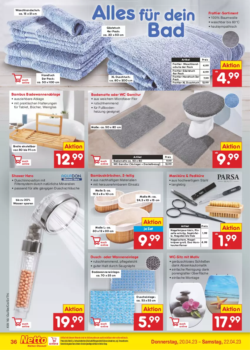 Aktueller Prospekt Netto Marken-Discount - Filial-Angebote - von 17.04 bis 22.04.2023 - strona 36 - produkty: auto, Bad, badematte, Badewanne, bambus, Bau, baumwolle, Brei, bürste, decke, Deckel, dusche, duschtuch, eis, frottier-handtuch, garnitur, gästetuch, handschuhe, handtuch, hero, Holz, Körbchen, latte, ndk, passend für alle, Pinzette, Reinigung, reis, Ria, Schere, schläuche, schuhe, tablet, Ti, tisch, tuc, Wanne, waschhandschuh, wasser, wc-sitz, wein, wolle