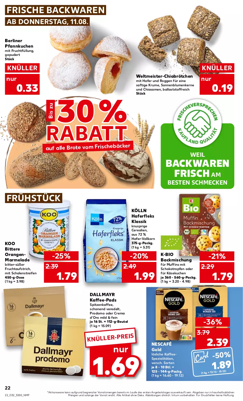 Aktueller Prospekt Kaufland - von 11.08 bis 17.08.2022 - strona 22 - produkty: angebot, aufstrich, backmischung, backwaren, ball, berliner, beutel, bio, blume, blumen, brot, brötchen, cerealien, chia, d'oro, dallmayr, eis, frische backwaren, frucht, fruchtaufstrich, hafer, haferfleks, kaffee, kaffee-pads, kaffeespezialitäten, Käse, käsekuchen, kölln, korn, kuchen, marmelade, Meister, mit frucht, Muffin, muffins, Nescafé, nescafé gold, orange, orangen, Pfannkuchen, prodomo, reifen, rum, saft, Schal, Schale, schoko, sonnenblume, sonnenblumen, Sonnenblumenkerne, Spezi, Ti, ZTE