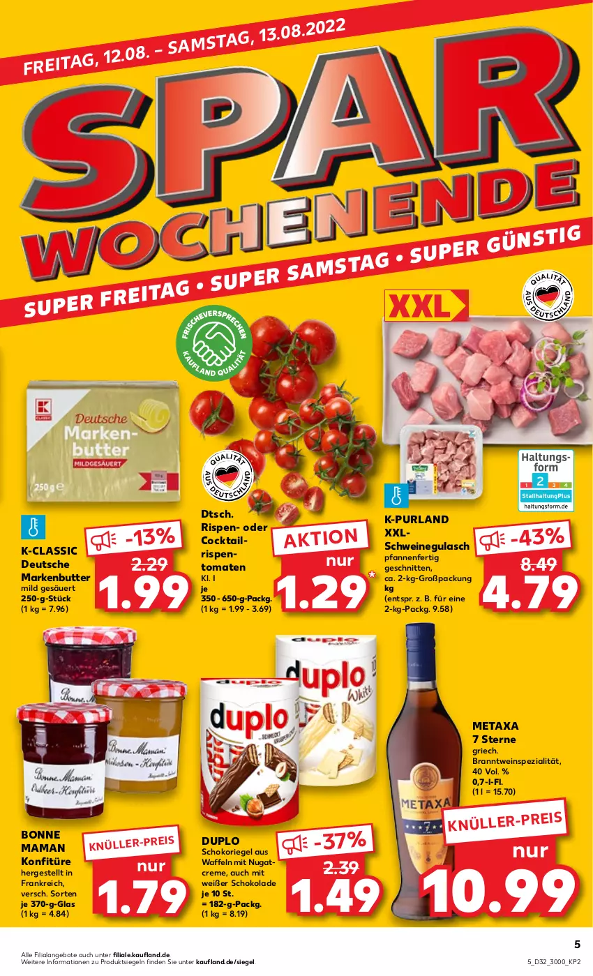 Aktueller Prospekt Kaufland - von 11.08 bis 17.08.2022 - strona 5 - produkty: angebot, angebote, bonne maman, butter, cocktail, creme, duplo, eis, gulasch, konfitüre, mam, markenbutter, Metaxa, pfanne, pfannen, purland, riegel, rispentomaten, schnitten, schoko, schokolade, schokoriegel, schwein, schweine, schweinegulasch, Spezi, Ti, tomate, tomaten, waffeln, wein, weine