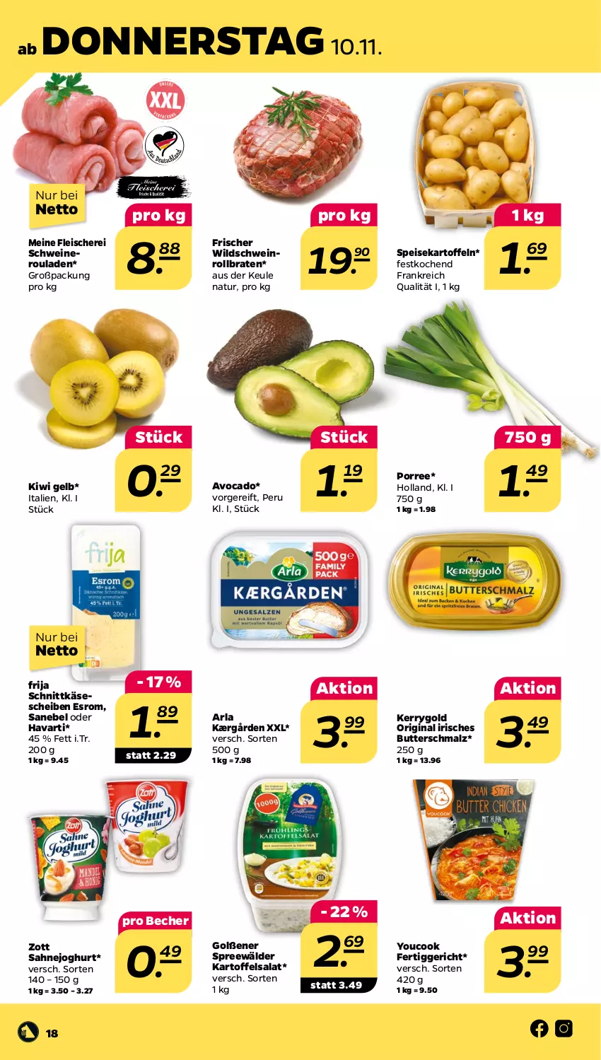 Aktueller Prospekt Netto - Woche 45 - von 07.11 bis 12.11.2022 - strona 18 - produkty: arla, avocado, Becher, braten, butter, Butterschmalz, eis, esrom, fertiggericht, fleisch, Fleischerei, gin, joghur, joghurt, Kærgården, kartoffel, kartoffeln, kartoffelsalat, Käse, käsescheiben, kerrygold, kiwi, malz, natur, nero, rollbraten, rouladen, sahne, Sahnejoghurt, salat, Schere, Schmalz, schnittkäse, schnittkäsescheiben, schwein, schweine, Schweineroulade, speisekartoffeln, spreewälder, Ti, wein, weine, Wild, Wildschwein, Yo, YouCook, zott