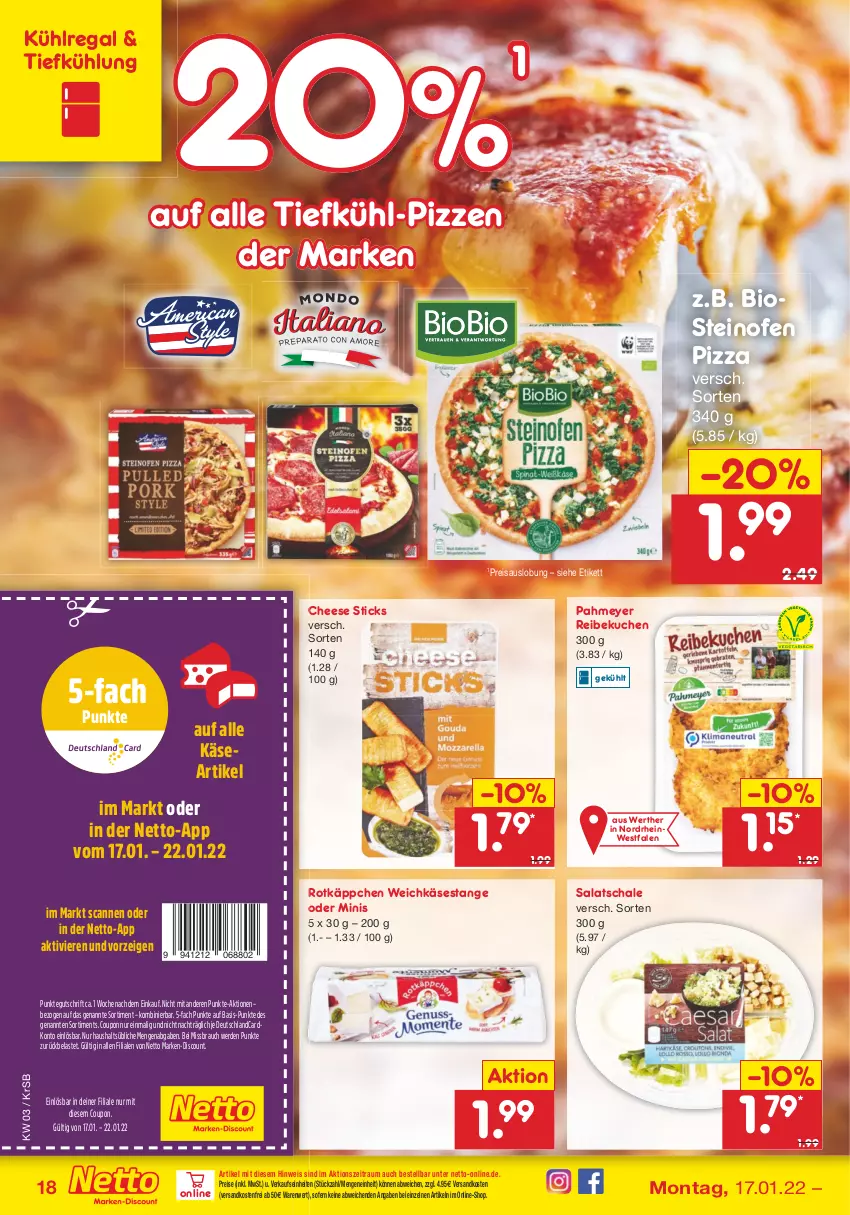 Aktueller Prospekt Netto Marken-Discount - Filial-Angebote - von 17.01 bis 22.01.2022 - strona 18 - produkty: bio, coupon, deutschlandcard, discount, eis, erde, Käse, kuchen, kühlregal, marken-discount, ndk, Ofen, pizza, Rauch, regal, reis, rotkäppchen, salat, Schal, Schale, steinofen, steinofen pizza, Ti, versandkostenfrei, weichkäse