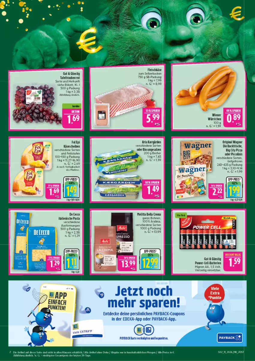 Aktueller Prospekt Marktkauf - Prospekt - von 08.03 bis 14.03.2026 - strona 2 - produkty: arla, batterie, batterien, Becher, bella crema, bio, bohne, bohnen, coupon, coupons, De Cecco, decke, deka, ecco, eis, fleisch, fleischkäse, fol epi, gin, italienische pasta, Käse, käsescheiben, melitta, oder piccolinis, original wagner, pasta, payback, piccolinis, pizza, reis, salz, tafeltrauben, Ti, trauben, wagner, wiener, wiener würstchen, würstchen, ZTE