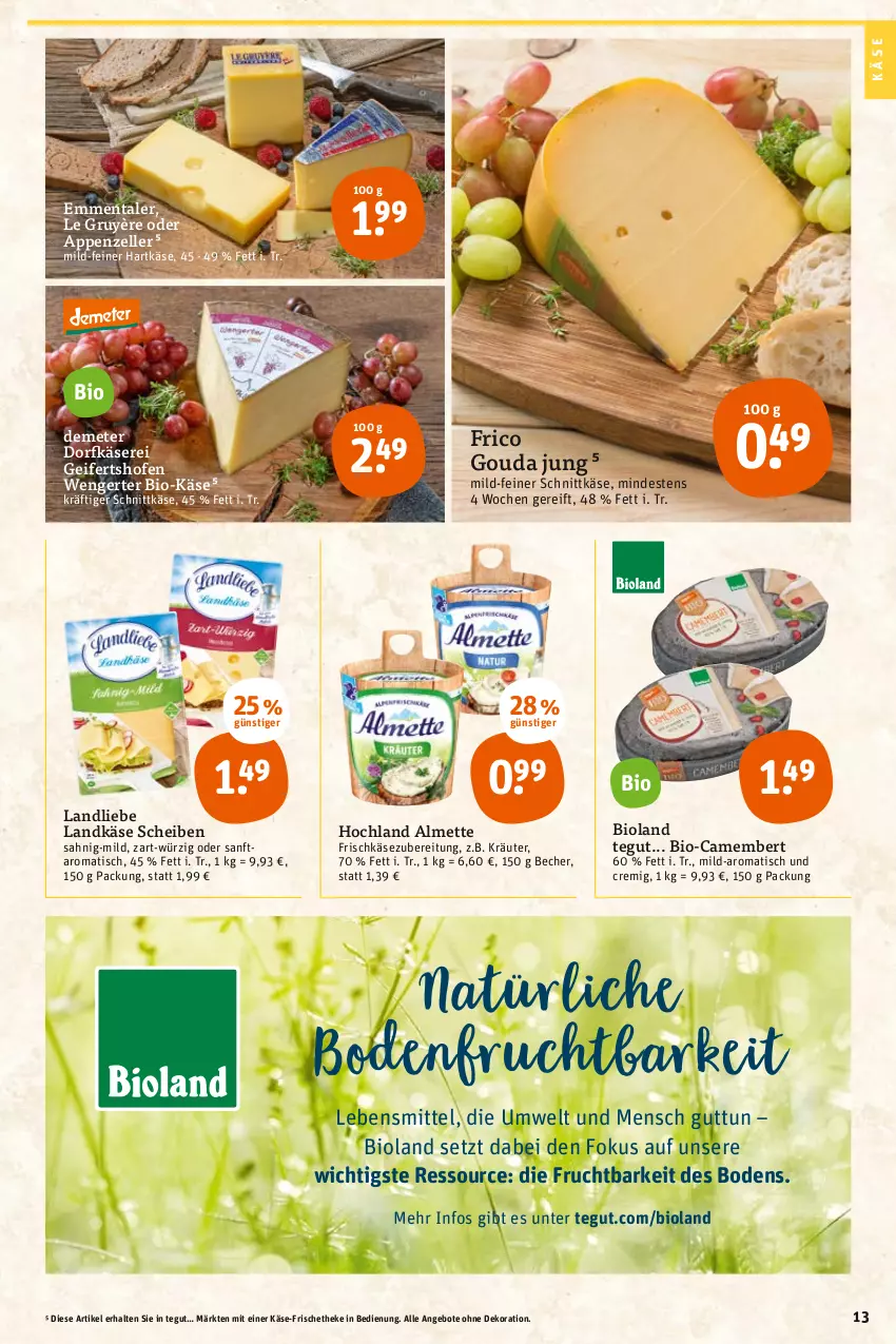 Aktueller Prospekt Tegut - Angebote der Woche - von 25.07 bis 30.07.2022 - strona 13 - produkty: almette, angebot, angebote, appenzeller, Becher, bio, Bio-Käse, bioland, camembert, dekoration, Dorfkäse, elle, emmentaler, frico, frischkäse, frischkäsezubereitung, frucht, gouda, gouda jung, hartkäse, hochland, Käse, kräuter, landkäse, landliebe, lebensmittel, Mett, ndk, Ofen, schnittkäse, Ti, tisch