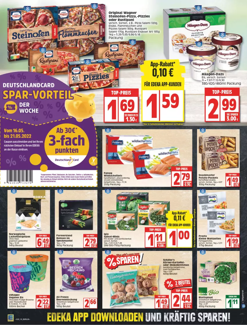 Aktueller Prospekt Edeka - Angebote der Woche - von 16.05 bis 21.05.2022 - strona 12 - produkty: Becher, beere, beeren, beutel, blattspinat, bohne, bohnen, brötchen, brownie, buch, butter, cola, cookie, cookies, coupon, deka, deutschlandcard, dinkelbrötchen, eis, elsässer art, femeg, fertiggericht, fertiggerichte, filet, filets, flammkuchen, frosta, gin, gutschein, häagen-dazs, iglo, kartoffel, kuchen, lachs, lachsfilet, lachsfilets, lamm, leine, Mantel, Ofen, original wagner, pfanne, pfannen, pizza, rustipani, rwe, salami, snack, Speck, spinat, steinofen, Tchibo, telefon, Ti, tisch, wagner, Wild, wildlachs