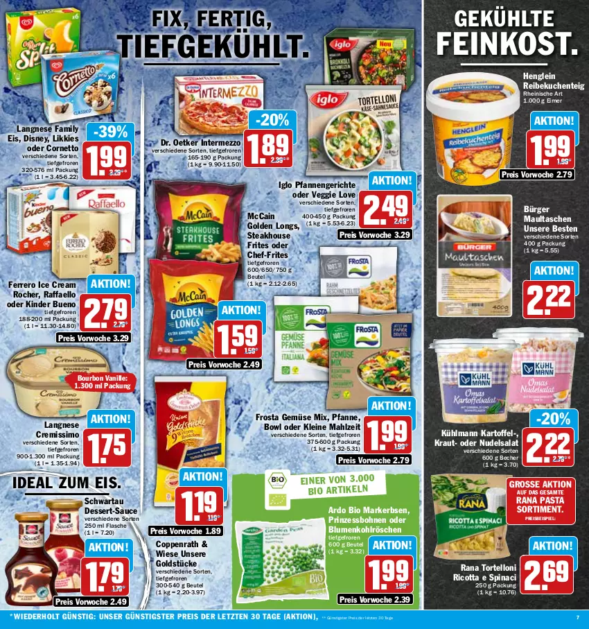 Aktueller Prospekt Hit - Prospekte - von 17.10 bis 22.10.2022 - strona 7 - produkty: Becher, beutel, bio, blume, blumen, blumenkohl, bohne, bohnen, bourbon, bourbon vanille, coppenrath, cornetto, cremissimo, dessert, disney, Dr. Oetker, eimer, eis, ente, erbsen, feinkost, ferrero, flasche, frosta, Gemüse Mix, Golden Longs, Goldstücke, henglein, iglo, intermezzo, kartoffel, Kinder, kinder bueno, Kraut, kuchen, kühlmann, langnese, langnese cremissimo, leine, maultaschen, mccain, nudel, nudelsalat, pasta, pfanne, pfannen, prinzessbohnen, raffaello, Rana, reis, ricotta, salat, sauce, Schwartau, sim, steak, Tasche, taschen, Ti, torte, tortelloni, vanille, veggie, Veggie Love, ZTE