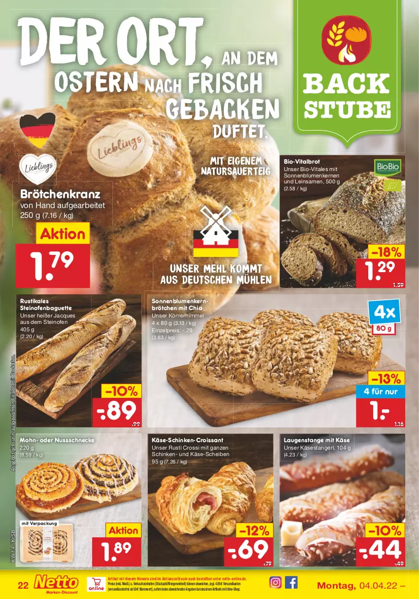 Aktueller Prospekt Netto Marken-Discount - Filial-Angebote - von 04.04 bis 09.04.2022 - strona 22 - produkty: angebot, auer, backofen, baguette, bio, blume, blumen, brot, brötchen, chia, Croissant, eis, geback, Käse, Käsestangerl, Kranz, Laugenstange, mehl, natur, ndk, nuss, Nussschnecke, Ofen, reis, schinken, sonnenblume, sonnenblumen, Sonnenblumenkerne, sonnenblumenkernen, steinofen, stube, Ti, versandkostenfrei, vita