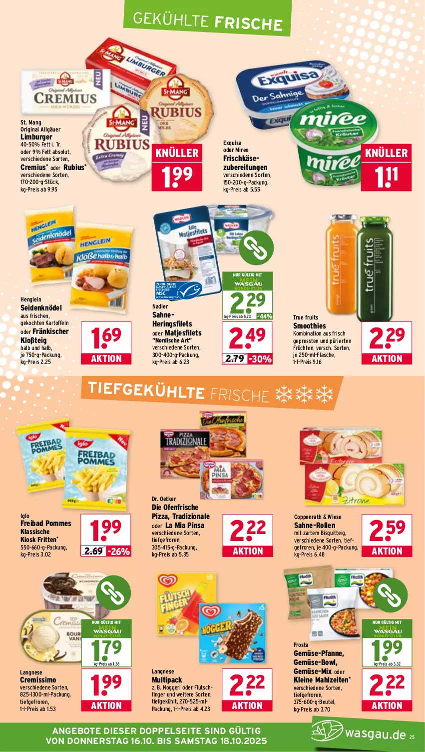 Aktueller Prospekt Wasgau - von 13.10 bis 18.10.2025 - strona 25 - produkty: angebot, angebote, Bad, beutel, burger, coppenrath, cremissimo, die ofenfrische, Dr. Oetker, eis, exquisa, filet, filets, flasche, frischkäse, frischkäsezubereitung, frosta, früchte, früchten, gemüse-pfanne, gin, henglein, hering, Herings, heringsfilets, iglo, kartoffel, kartoffeln, Käse, Knödel, langnese, leine, LG, Limburger, matjes, Matjesfilet, matjesfilets, miree, nadler, nogger, Ofen, pfanne, pizza, pommes, reis, ring, Rubius, sahne, sim, smoothie, smoothies, St. Mang, Ti, tradizionale, true fruits